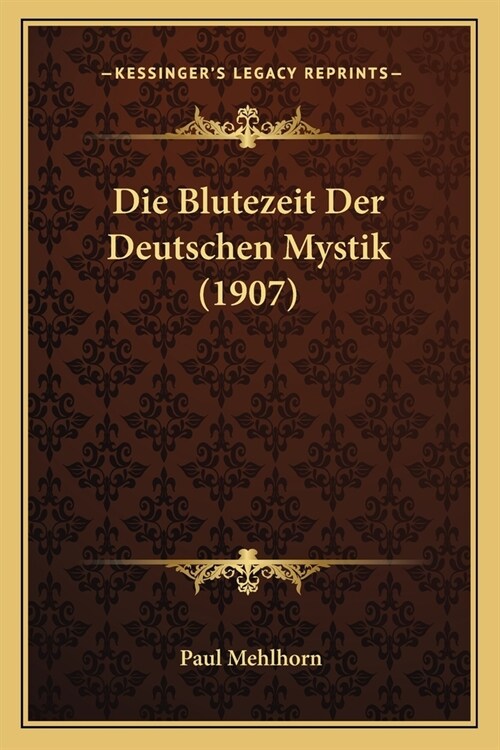 Die Blutezeit Der Deutschen Mystik (1907) (Paperback)