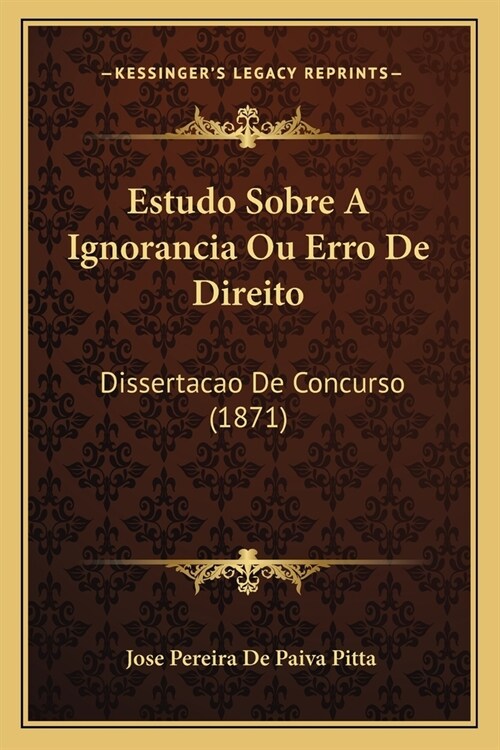 Estudo Sobre A Ignorancia Ou Erro De Direito: Dissertacao De Concurso (1871) (Paperback)