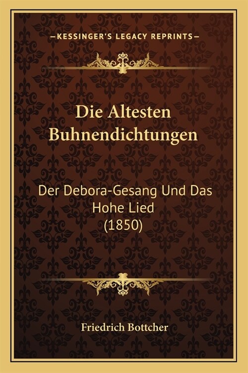 Die Altesten Buhnendichtungen: Der Debora-Gesang Und Das Hohe Lied (1850) (Paperback)