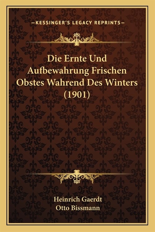 Die Ernte Und Aufbewahrung Frischen Obstes Wahrend Des Winters (1901) (Paperback)