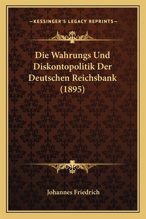 Die Wahrungs Und Diskontopolitik Der Deutschen Reichsbank (1895) (Paperback)