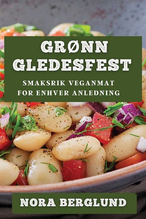 Gr?n Gledesfest: Smaksrik Veganmat for Enhver Anledning (Paperback)