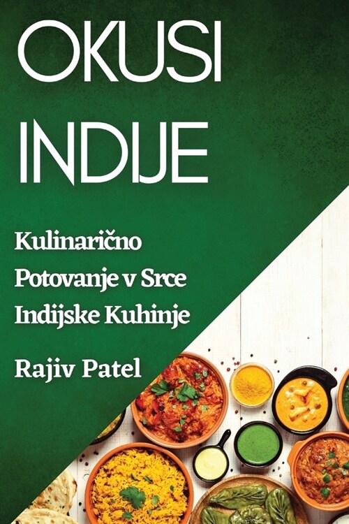 Okusi Indije: Kulinarično Potovanje v Srce Indijske Kuhinje (Paperback)