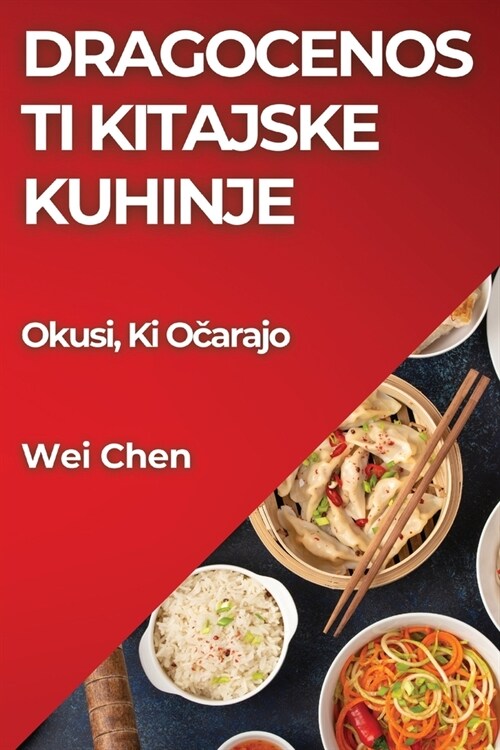 Dragocenosti Kitajske Kuhinje: Okusi, Ki Očarajo (Paperback)