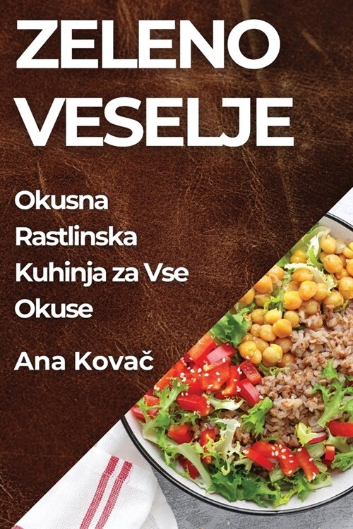 Zeleno Veselje: Okusna Rastlinska Kuhinja za Vse Okuse (Paperback)
