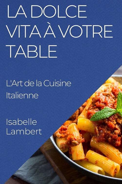 La Dolce Vita ?Votre Table: LArt de la Cuisine Italienne (Paperback)