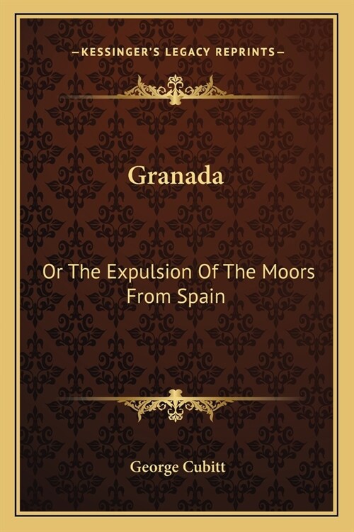 Granada: Or The Expulsion Of The Moors From Spain (Paperback)