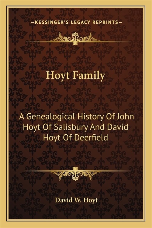 Hoyt Family: A Genealogical History Of John Hoyt Of Salisbury And David Hoyt Of Deerfield (Paperback)