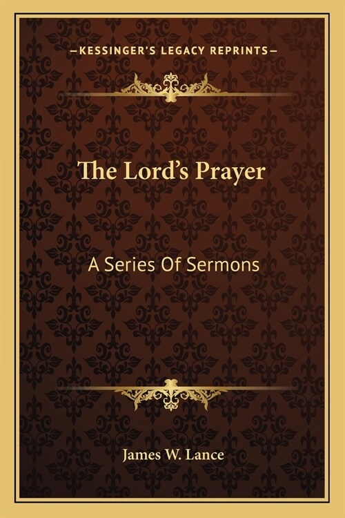 The Lords Prayer: A Series Of Sermons (Paperback)