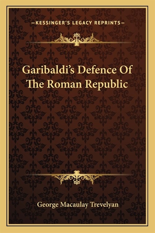 Garibaldis Defence Of The Roman Republic (Paperback)