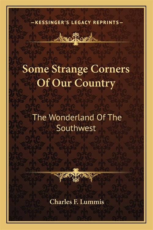 Some Strange Corners Of Our Country: The Wonderland Of The Southwest (Paperback)