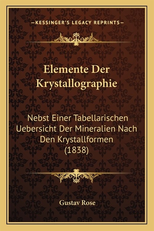 Elemente Der Krystallographie: Nebst Einer Tabellarischen Uebersicht Der Mineralien Nach Den Krystallformen (1838) (Paperback)