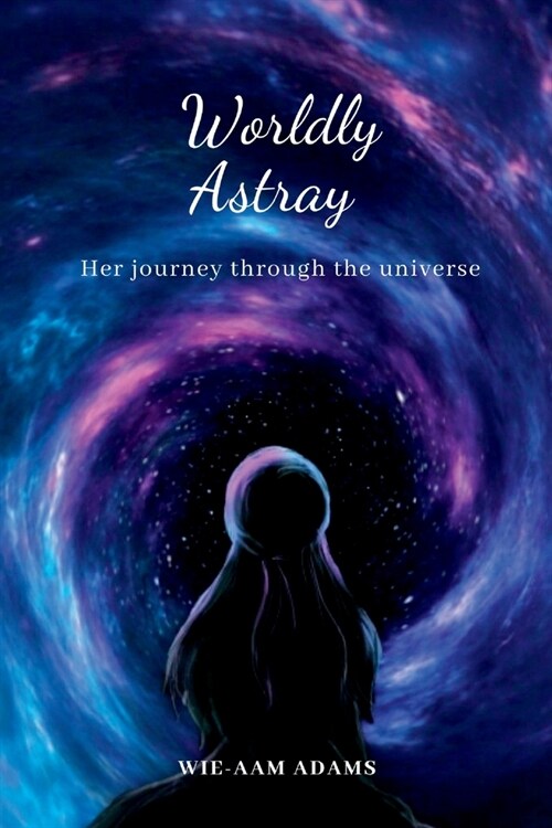 Worldly Astray: Young adult science fiction novel- her journey through the universe (Paperback)