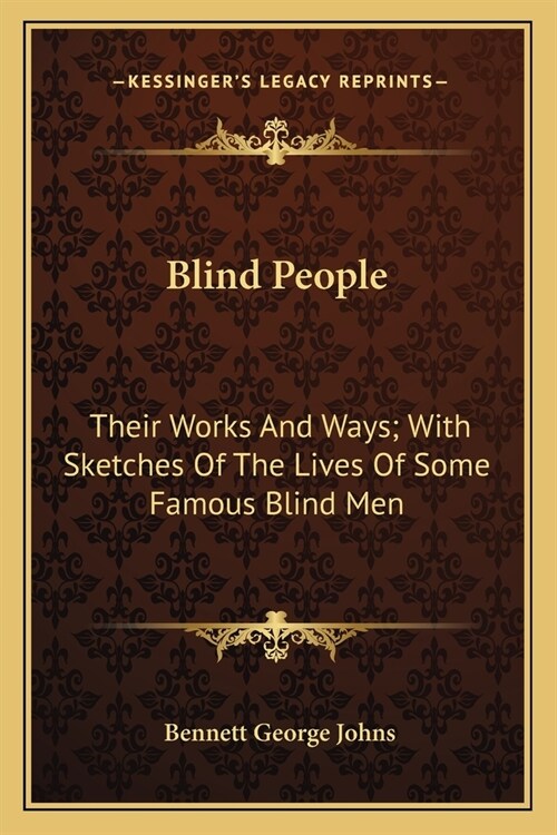 Blind People: Their Works And Ways; With Sketches Of The Lives Of Some Famous Blind Men (Paperback)