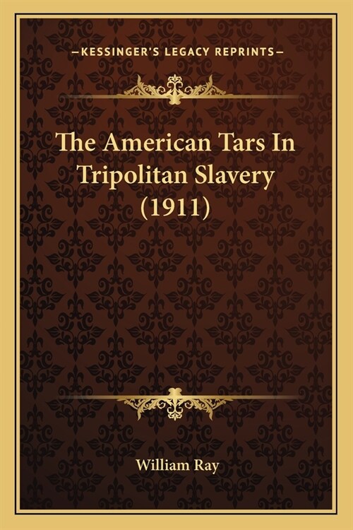 The American Tars In Tripolitan Slavery (1911) (Paperback)