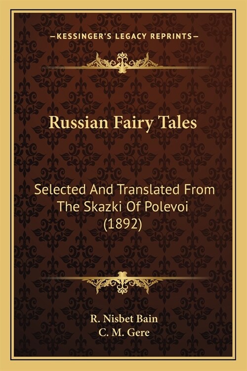 Russian Fairy Tales: Selected And Translated From The Skazki Of Polevoi (1892) (Paperback)