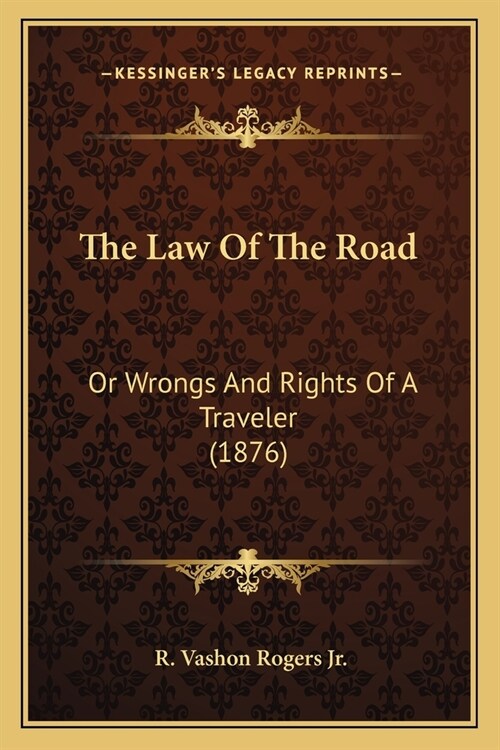 The Law Of The Road: Or Wrongs And Rights Of A Traveler (1876) (Paperback)