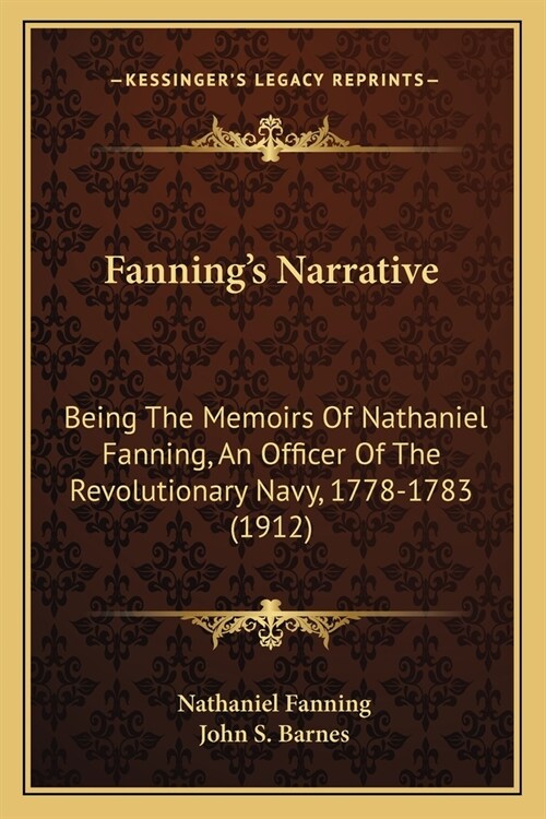 Fannings Narrative: Being The Memoirs Of Nathaniel Fanning, An Officer Of The Revolutionary Navy, 1778-1783 (1912) (Paperback)