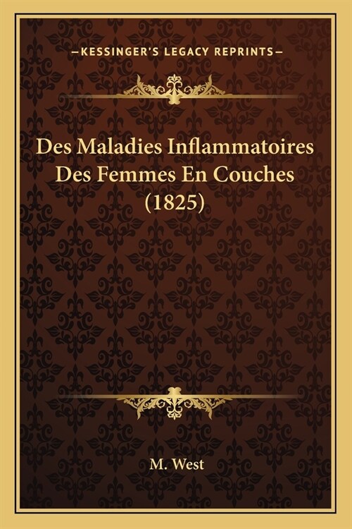 Des Maladies Inflammatoires Des Femmes En Couches (1825) (Paperback)