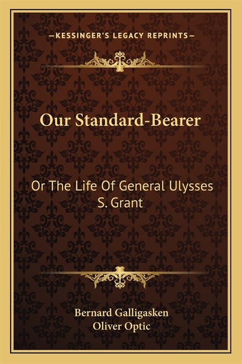 Our Standard-Bearer: Or The Life Of General Ulysses S. Grant (Paperback)