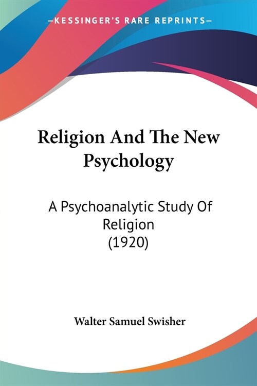 Religion And The New Psychology: A Psychoanalytic Study Of Religion (1920) (Paperback)
