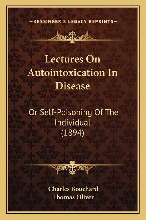 Lectures On Autointoxication In Disease: Or Self-Poisoning Of The Individual (1894) (Paperback)