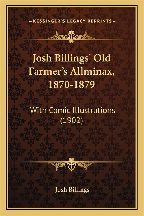 Josh Billings Old Farmers Allminax, 1870-1879: With Comic Illustrations (1902) (Paperback)