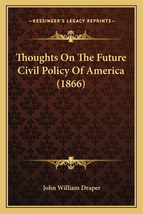 Thoughts On The Future Civil Policy Of America (1866) (Paperback)