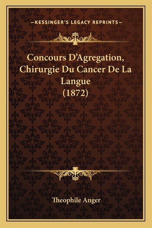 Concours DAgregation, Chirurgie Du Cancer De La Langue (1872) (Paperback)