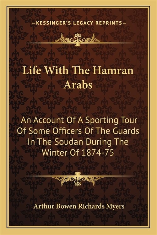 Life With The Hamran Arabs: An Account Of A Sporting Tour Of Some Officers Of The Guards In The Soudan During The Winter Of 1874-75 (Paperback)