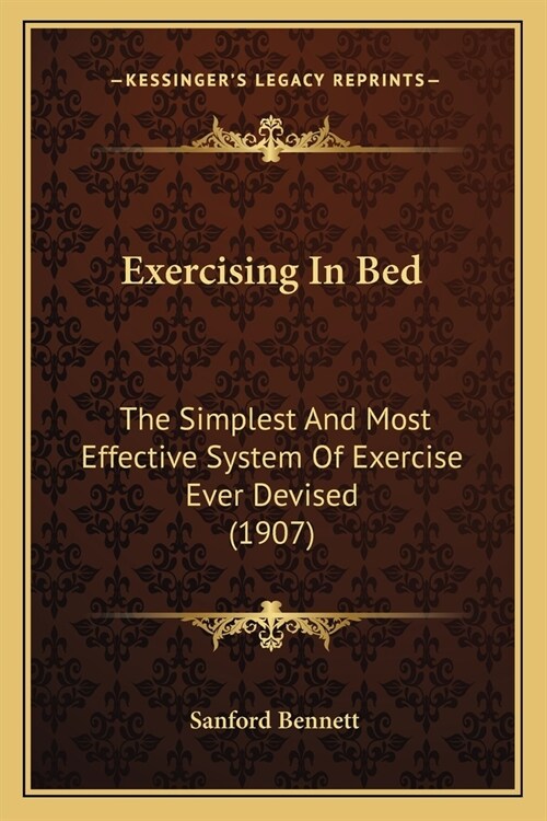 Exercising In Bed: The Simplest And Most Effective System Of Exercise Ever Devised (1907) (Paperback)