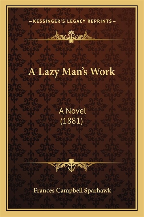 A Lazy Mans Work: A Novel (1881) (Paperback)