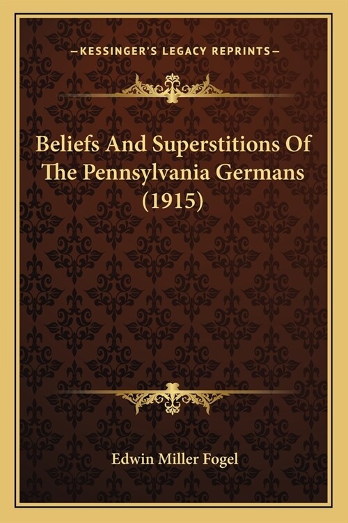 Beliefs And Superstitions Of The Pennsylvania Germans (1915) (Paperback)