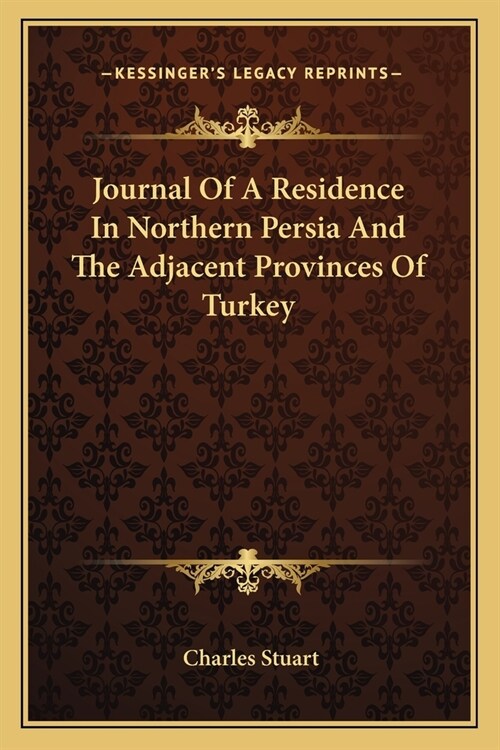 Journal Of A Residence In Northern Persia And The Adjacent Provinces Of Turkey (Paperback)