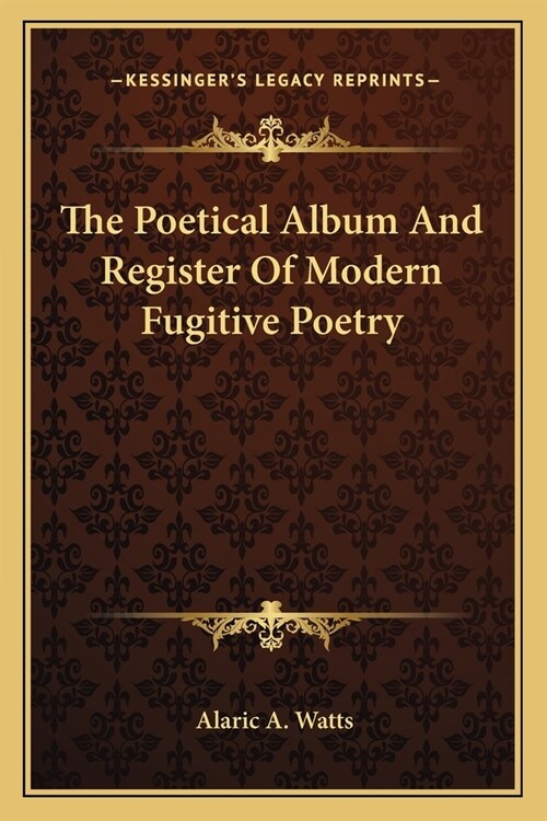 The Poetical Album And Register Of Modern Fugitive Poetry (Paperback)
