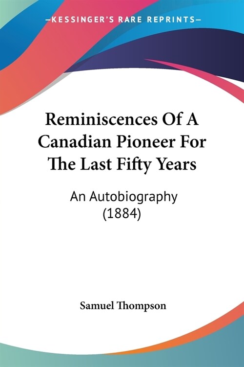 Reminiscences Of A Canadian Pioneer For The Last Fifty Years: An Autobiography (1884) (Paperback)