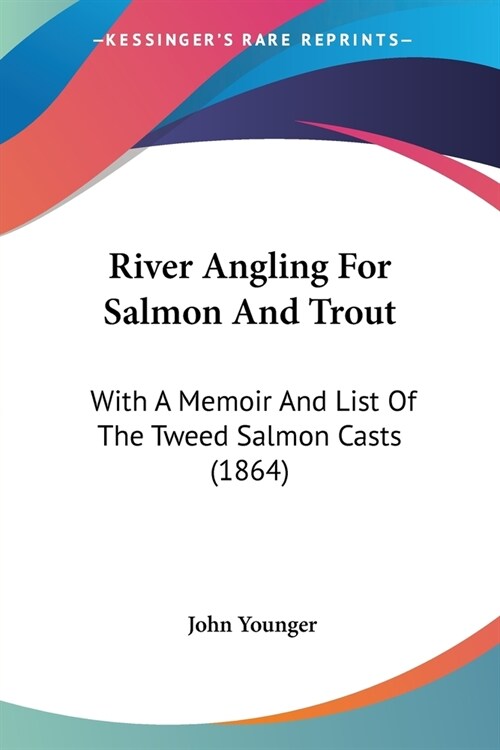 River Angling For Salmon And Trout: With A Memoir And List Of The Tweed Salmon Casts (1864) (Paperback)