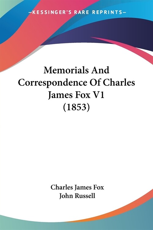 Memorials And Correspondence Of Charles James Fox V1 (1853) (Paperback)