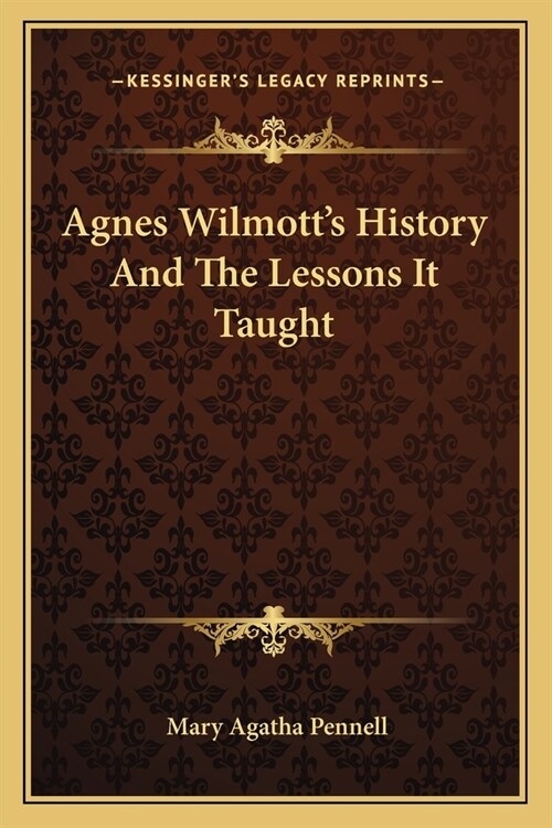 Agnes Wilmotts History And The Lessons It Taught (Paperback)