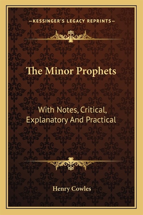 The Minor Prophets: With Notes, Critical, Explanatory And Practical (Paperback)