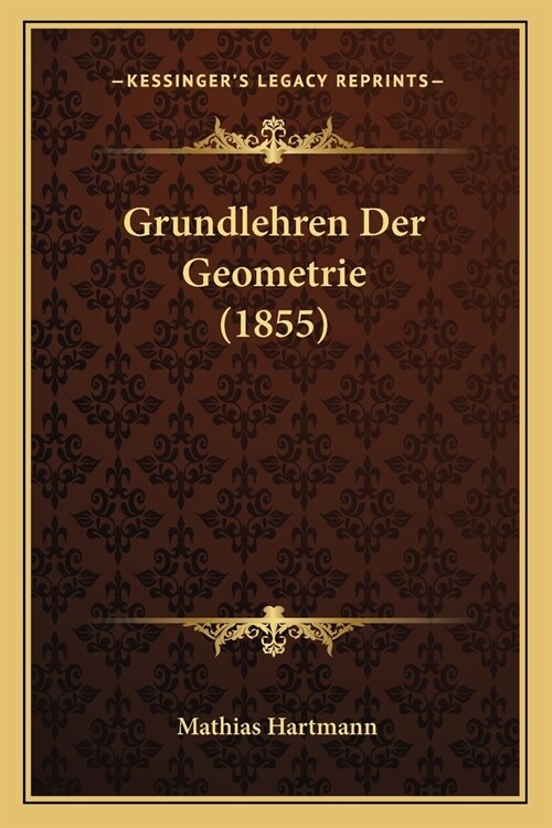 Grundlehren Der Geometrie (1855) (Paperback)