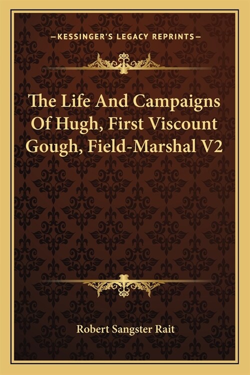 The Life And Campaigns Of Hugh, First Viscount Gough, Field-Marshal V2 (Paperback)