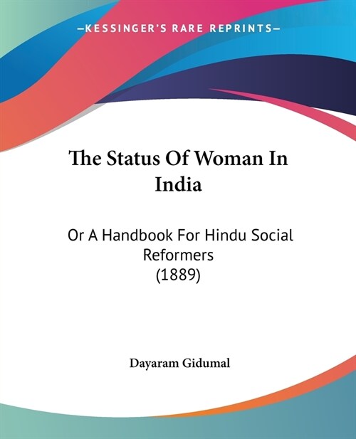 The Status Of Woman In India: Or A Handbook For Hindu Social Reformers (1889) (Paperback)