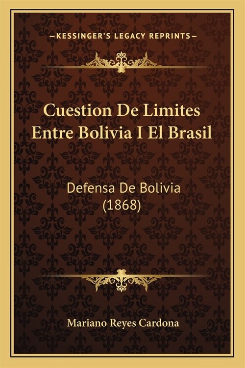 Cuestion De Limites Entre Bolivia I El Brasil: Defensa De Bolivia (1868) (Paperback)