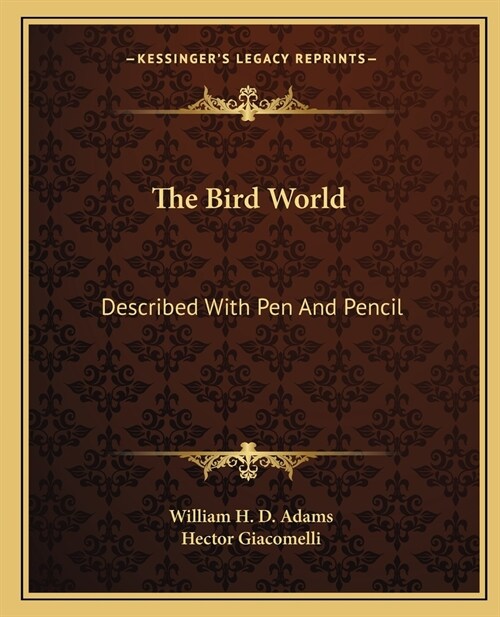 The Bird World: Described With Pen And Pencil (Paperback)