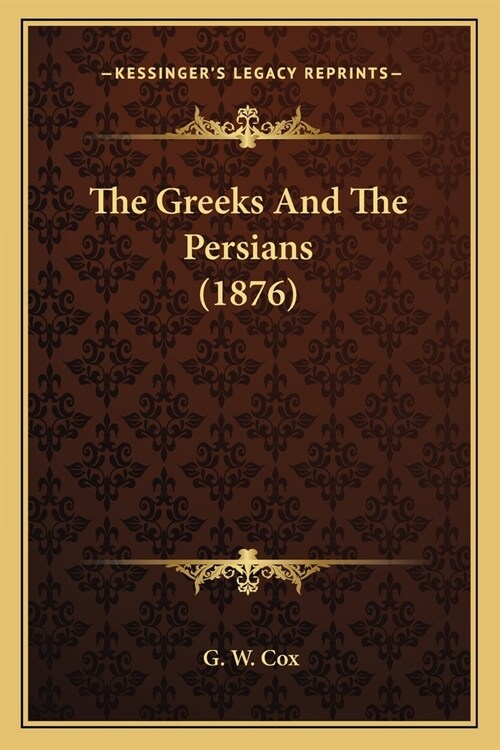 The Greeks And The Persians (1876) (Paperback)