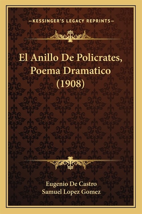 El Anillo De Policrates, Poema Dramatico (1908) (Paperback)