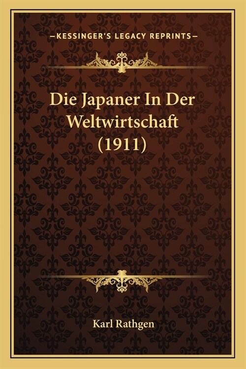 Die Japaner In Der Weltwirtschaft (1911) (Paperback)