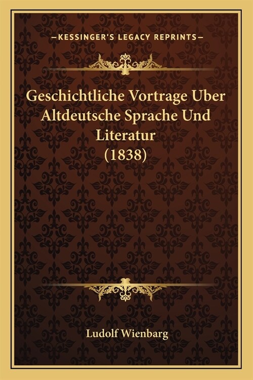 Geschichtliche Vortrage Uber Altdeutsche Sprache Und Literatur (1838) (Paperback)