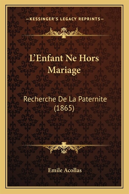 LEnfant Ne Hors Mariage: Recherche De La Paternite (1865) (Paperback)